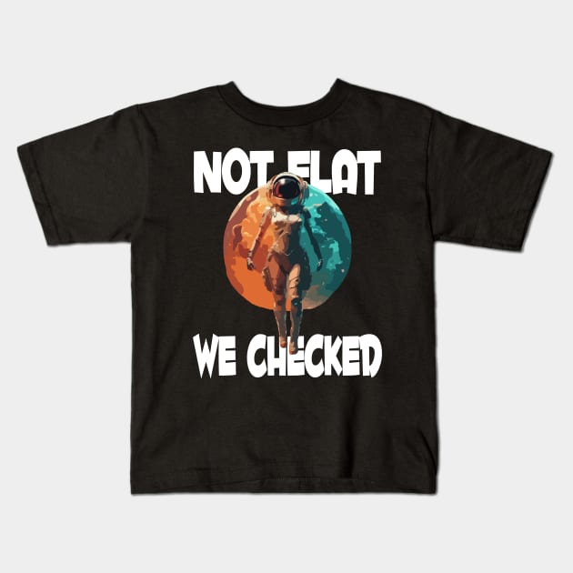 Not Flat We Checked Kids T-Shirt by Tezatoons